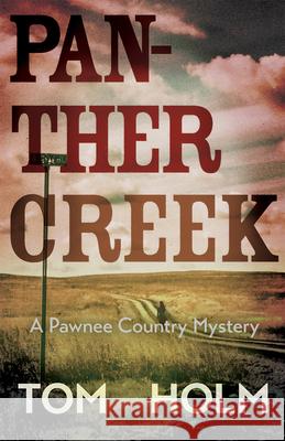 Panther Creek: A Pawnee Country Mystery Tom Holm 9780826366474 University of New Mexico Press