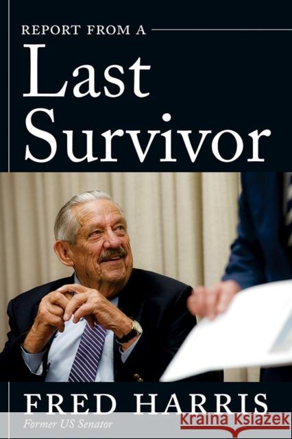 Report from a Last Survivor Fred Harris 9780826366689 University of New Mexico Press