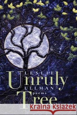 Unruly Tree: Poems Leslie Ullman 9780826366702