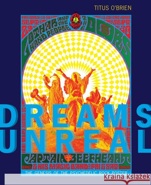 Dreams Unreal: The Genesis of the Psychedelic Rock Poster Titus O'Brien Scott B. Montgomery Andrew Connors 9780826367358