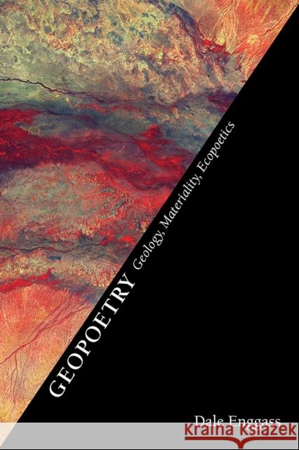 Geopoetry: Geology, Materiality, Ecopoetics Dale Enggass 9780826368034 University of New Mexico Press