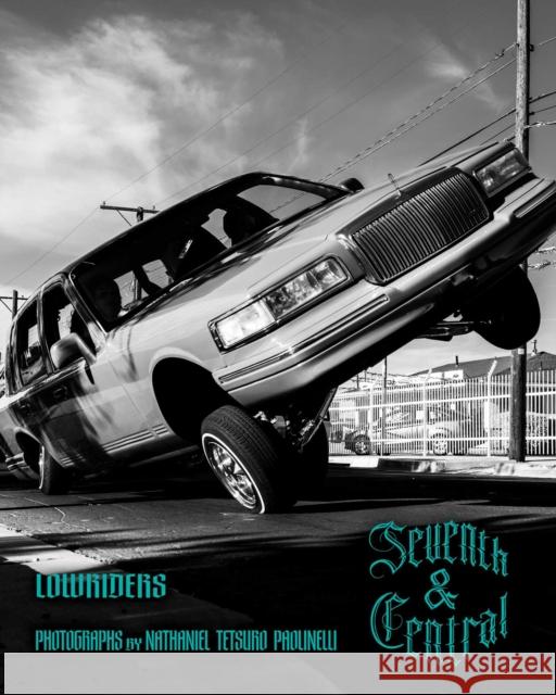 Seventh and Central: New Mexico Lowriders Nathaniel Tetsuro Paolinelli 9780826369246