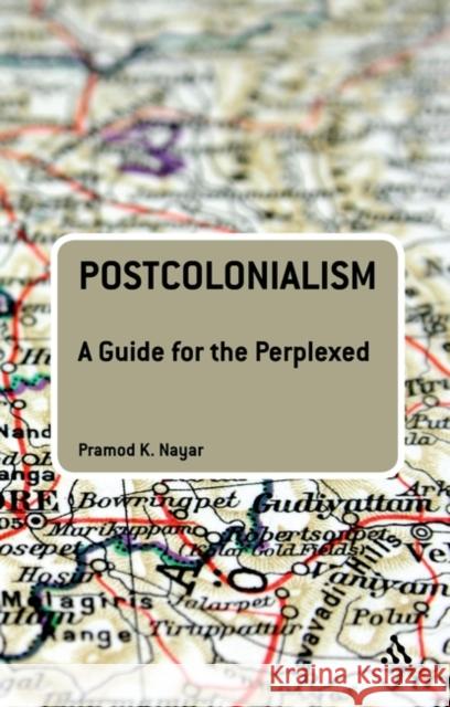 Postcolonialism: A Guide for the Perplexed Nayar, Pramod K. 9780826400468 0