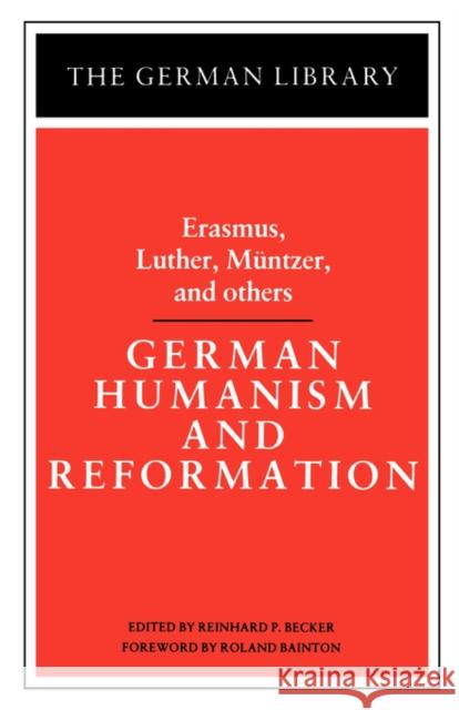 German Humanism and Reformation: Erasmus, Luther, Muntzer, and Others Becker, Reinhard Paul 9780826402615