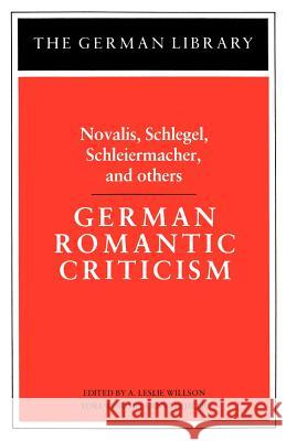 German Romantic Criticism A. Leslie Willson Ernst Behler A. Leslie Willson 9780826402622 Continuum International Publishing Group