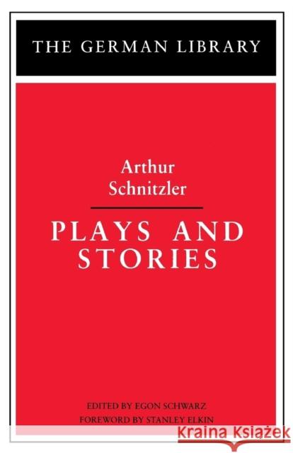 Plays and Stories: Arthur Schnitzler Schwarz, Egon 9780826402714 Continuum International Publishing Group