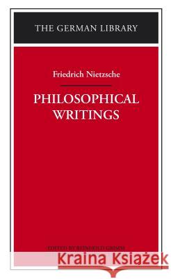 Philosophical Writings: Friedrich Nietzsche Grimm, Reinhold 9780826402790 0