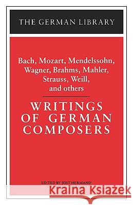 Writings of German Composers: Bach, Mozart, Mendelssohn, Wagner, Brahms, Mahler, Strauss, Weill, and Hermand, Jost 9780826402936