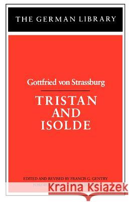Tristan and Isolde: Gottfried Von Strassburg Gentry, Francis 9780826403155 Continuum