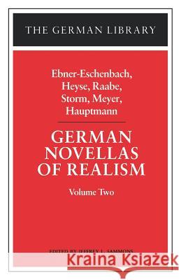 German Novellas of Realism: Ebner-Eschenbach, Heyse, Raabe, Storm, Meyer, Hauptmann: Volume Two Sammons, Jeffrey L. 9780826403209