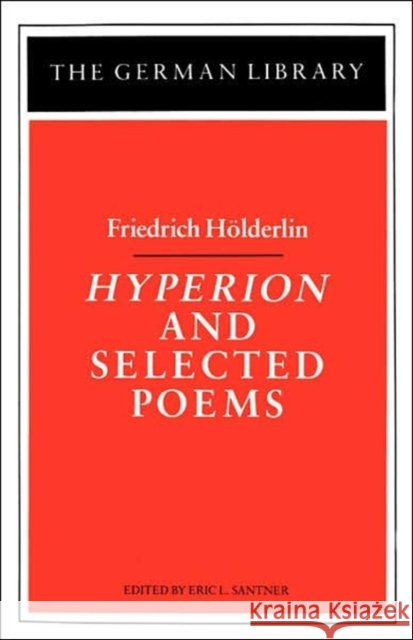 Hyperion and Selected Poems: Friedrich Hölderlin Santner, Eric 9780826403346 Continuum International Publishing Group