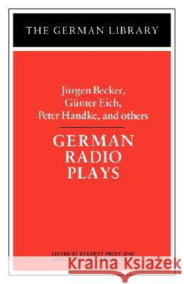 German Radio Plays: Jurgen Becker, Gunter Eich, Peter Handke, and Others Frost, Everett 9780826403421 0