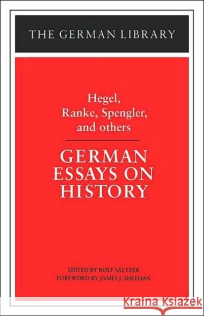 German Essays on History: Hegel, Ranke, Spengler, and Others Sältzer, Rolf 9780826403445 Continuum International Publishing Group