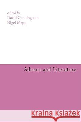 Adorno and Literature David Cunningham Nigel Mapp 9780826403681 Continuum International Publishing Group