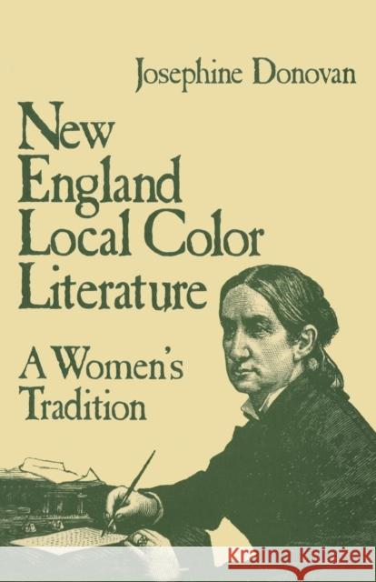 New England Local Color Literature: A Woman's Tradition Donovan, Josephine 9780826404152 Continuum International Publishing Group