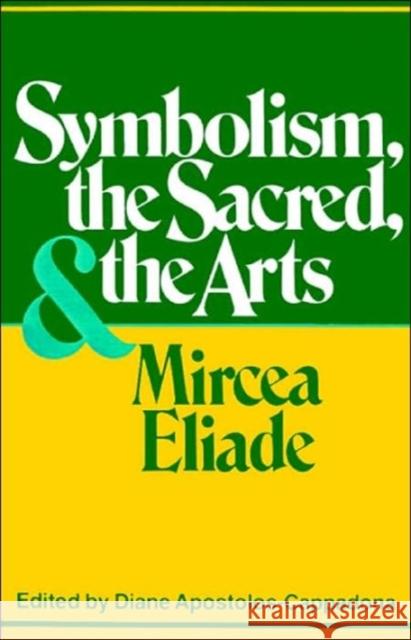 Symbolism, the Sacred, and the Arts Eliade, Mircea 9780826406187 Continuum International Publishing Group