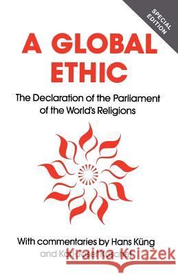 Global Ethic: The Declaration of the Parliament of the World's Religions Küng, Hans 9780826406408 Continuum International Publishing Group