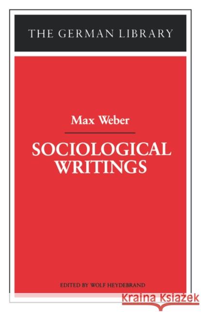 Sociological Writings: Max Weber Heydebrand, Wolf 9780826407191 Continuum International Publishing Group