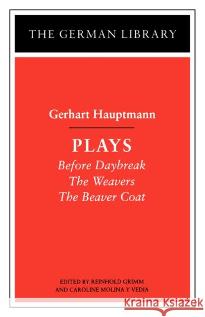 Plays: Gerhart Hauptmann: Before Daybreak, the Weavers, the Beaver Coat Grimm, Reinhold 9780826407276 Continuum International Publishing Group