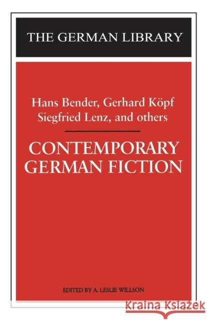 Contemporary German Fiction: Hans Bender, Gerhard Köpf, Siegfried Lenz, and Others Willson, A. Leslie 9780826407412