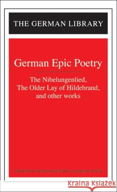 German Epic Poetry: The Nibelungenlied, the Older Lay of Hildebrand, and Other Works Gentry, Francis 9780826407436