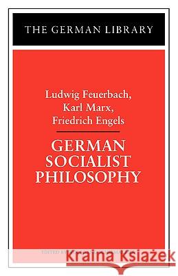 German Socialist Philosophy: Ludwig Feuerbach, Karl Marx, Friedrich Engels Schirmacher, Wolfgang 9780826407498 0