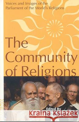 Community of Religions: Voices and Images of the Parliament of the World's Religions Wayne Teasdale George F. Cairns 9780826408990