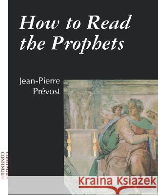 How to Read the Prophets Jean-Pierre Prevost 9780826409430 0