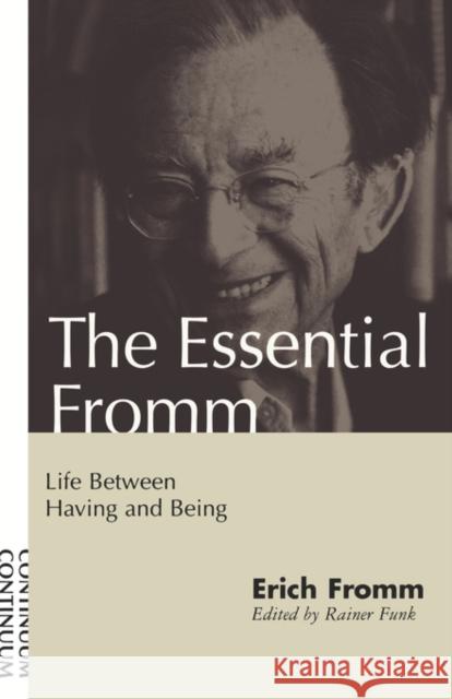 Essential Fromm: Life Between Having and Being Fromm, Erich 9780826411334