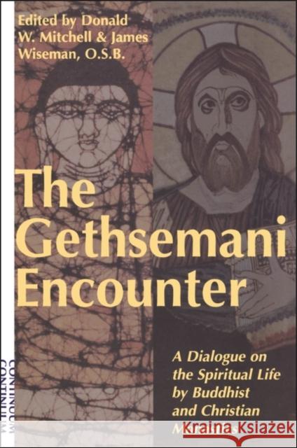 Gethsemani Encounter: A Dialogue on the Spiritual Life by Buddhist and Christian Monastics Mitchell, Donald 9780826411655
