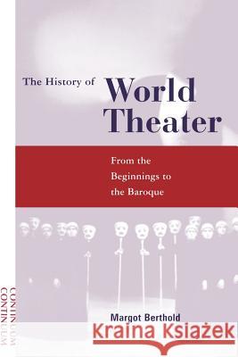 History of World Theater: From the Beginnings to the Baroque Berthold, Margot 9780826411662