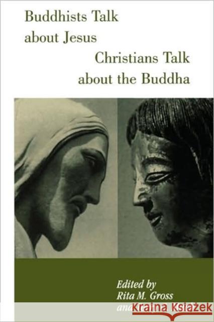 Buddhists Talk about Jesus, Christians Talk about the Buddha Gross, Rita M. 9780826411969 Continuum International Publishing Group