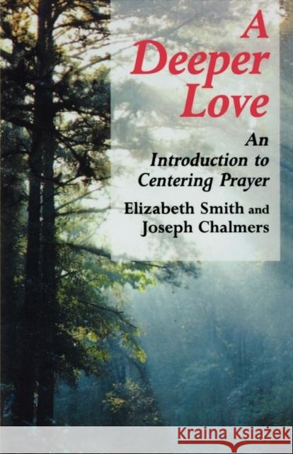 Deeper Love: An Introduction to Centering Prayer Smith, Elizabeth 9780826412102