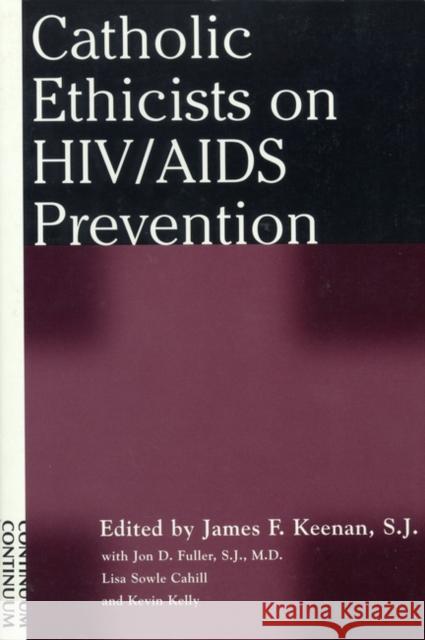 Catholic Ethicists on Hiv/AIDS Prevention Keenan, James F. 9780826412300 Continuum International Publishing Group