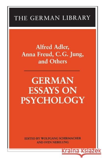 German Essays on Psychology: Alfred Adler, Anna Freud, C.G. Jung, and Others Wolfgang Schirmacher Sven Nebelung 9780826412386 Continuum International Publishing Group