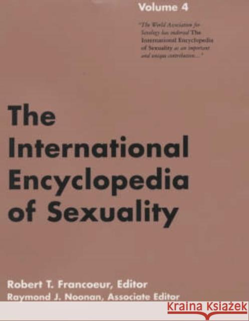 International Encyclopedia of Sexuality: Volume 4 Raymond Noonan Robert T. Francoeur 9780826412744