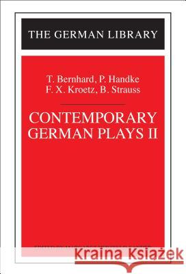 Contemporary German Plays II: T. Bernhard, P. Handke, F.X. Kroetz, B. Strauss Margaret Herzfeld-Sander 9780826413130 Continuum International Publishing Group