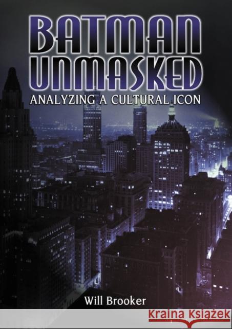 Batman Unmasked Brooker, Will 9780826413437 Continuum International Publishing Group