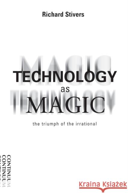 Technology as Magic Stirk, Peter M. R. 9780826413673 0
