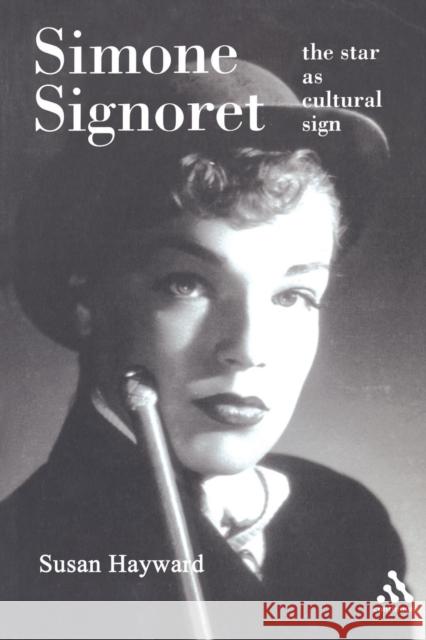 Simone Signoret: The Star as Cultural Sign Hayward, Susan 9780826413949