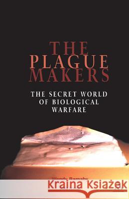 Plague Makers: The Secret World of Biological Warfare Third Edition Wendy Barnaby Wendy Bamaby 9780826414151 Continuum International Publishing Group