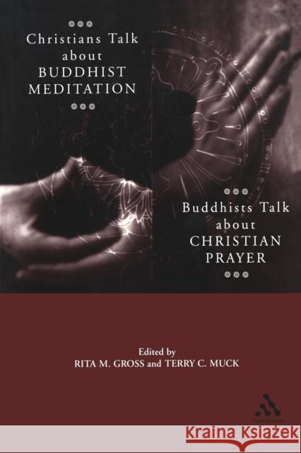 Christians Talk about Buddhist Meditation, Buddhists Talk about Christian Prayer Gross, Rita M. 9780826414397