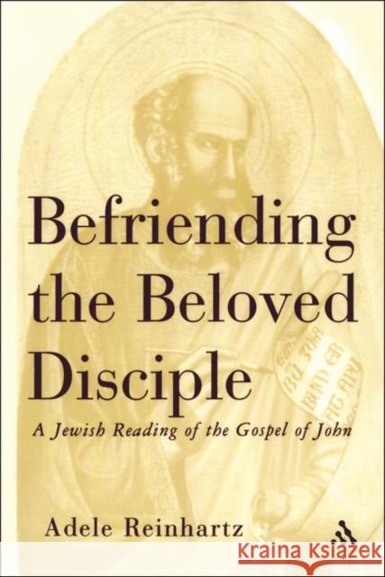 Befriending the Beloved Disciple Reinhartz, Adele 9780826414465 Continuum International Publishing Group