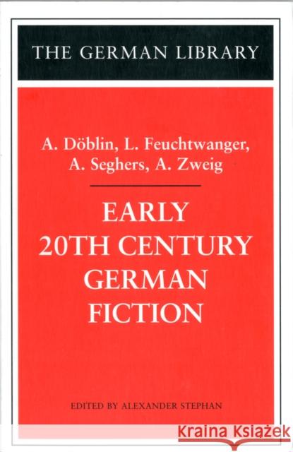 Early 20th Century German Fiction: A. Döblin, L. Feuchtwanger, A. Seghers, A. Zweig Stephan, Alexander 9780826414557