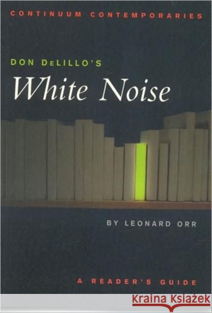 Don Delillo's White Noise Orr, Leonard 9780826414748 0