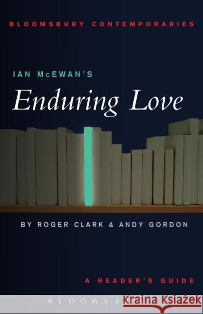 Ian McEwan's Enduring Love Clarke, Roger 9780826414786 Continuum International Publishing Group