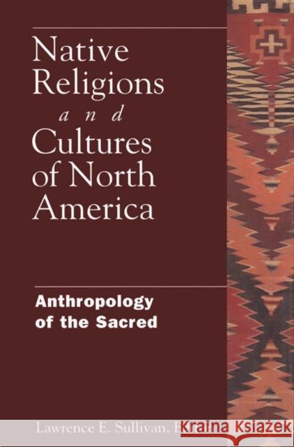 Native Religions and Cultures of North America: Anthropology of the Sacred Sullivan, Lawrence 9780826414861 0