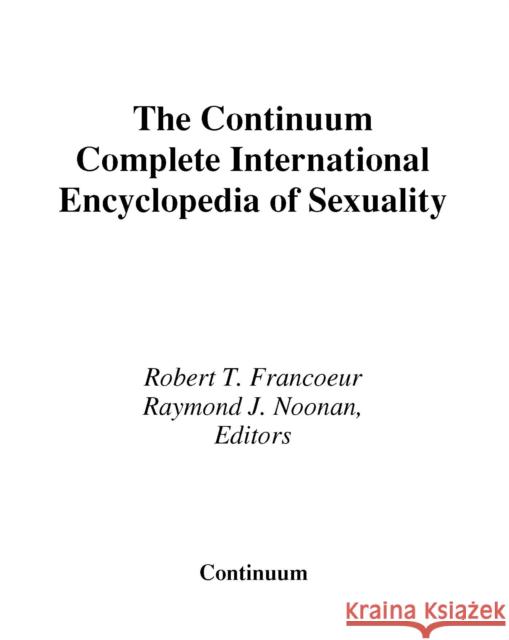 The Continuum Complete International Encyclopedia of Sexuality Robert T Francoeur 9780826414885