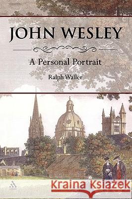 John Wesley: A Personal Portrait Waller, Ralph 9780826415127