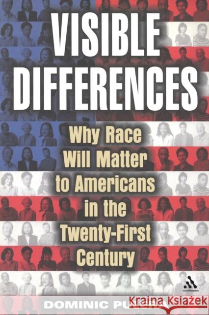 Visible Differences: Why Race Will Matter to Americans in the Twenty-First Century Pulera, Dominic J. 9780826415233 Continuum International Publishing Group